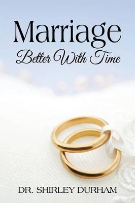 Marriage: Better with Time by Shirley Durham 9781478712213