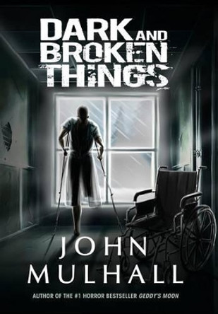 Dark and Broken Things John Mulhall (MD Msc Fecsm Facs Director Male Sexual and Reproductive Medicine Program Memorial Sloan-Kettering Cancer Center New York USA) 9780988594968