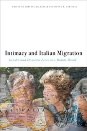 Intimacy and Italian Migration: Gender and Domestic Lives in a Mobile World by Loretta Baldassar