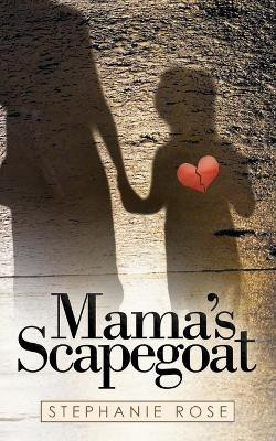 Mama's Scapegoat by Stephanie Rose 9781489726537