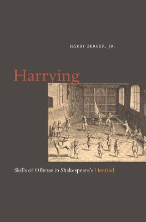 Harrying: Skills of Offense in Shakespeare's Henriad by Harry Berger