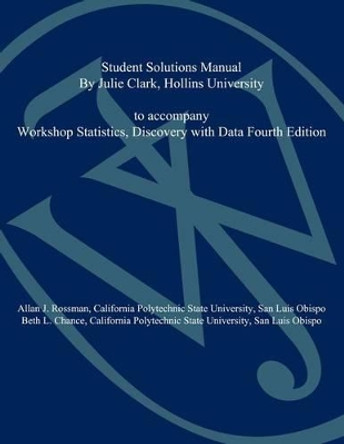 Student Solutions Manual to accompany Workshop Statistics: Discovery with Data, 4e by Allan J. Rossman 9780470547267