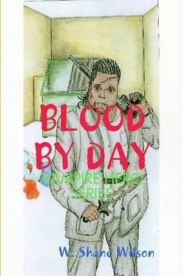 Blood by Day W. Shane Wilson 9780578021195