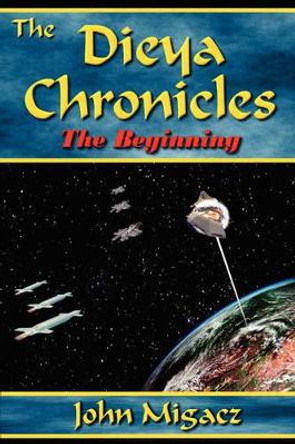 The Dieya Chronicles - The Beginning John Migacz 9780615212968