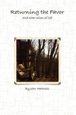 Returning the Favor and Other Slices of Life by John G. Hartness 9780578032832