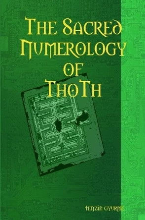 The Sacred Numerology of Thoth by Tenzin Gyurme 9780557435678