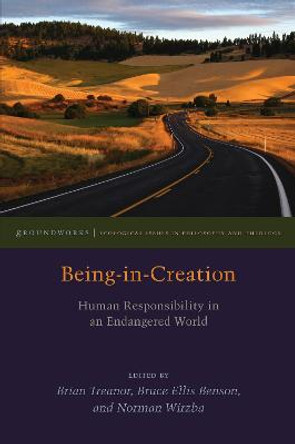 Being-in-Creation: Human Responsibility in an Endangered World by Brian Treanor