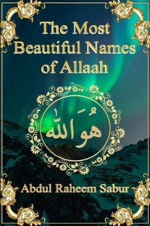 The Most Beautiful Names of Allaah by Abdul Raheem Sabur 9780359751945