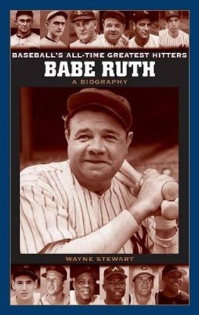 Babe Ruth: A Biography by Wayne Stewart 9780313335969