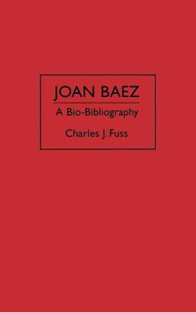 Joan Baez: A Bio-Bibliography by Charles J. Fuss 9780313284632