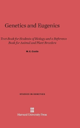 Genetics and Eugenics by W E Castle 9780674493636