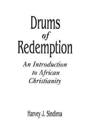 Drums of Redemption: An Introduction to African Christianity by Harvey J. Sindima 9780275965839