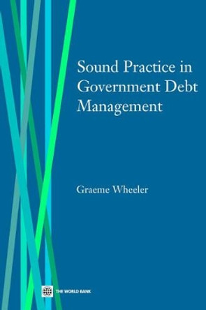 Sound Practice in Government Debt Management by Graeme Paul Wheeler 9780821350737