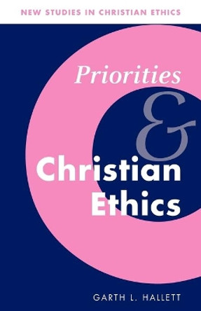 Priorities and Christian Ethics by Garth L. Hallett 9780521090858