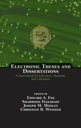 Electronic Theses and Dissertations: A Sourcebook for Educators: Students, and Librarians by Edward A. Fox