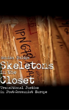 Skeletons in the Closet: Transitional Justice in Post-Communist Europe by Monika Nalepa 9780521514453