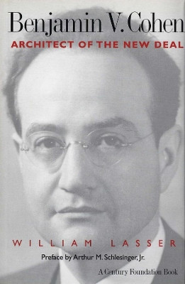 Benjamin V. Cohen: Architect of the New Deal by William Lasser 9780300088793