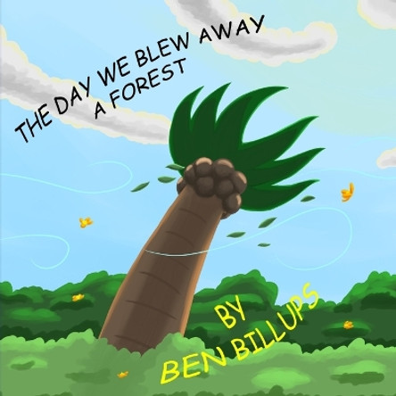 The Day We Blew Away A Forest by Ben Jamar Billups 9780991412273