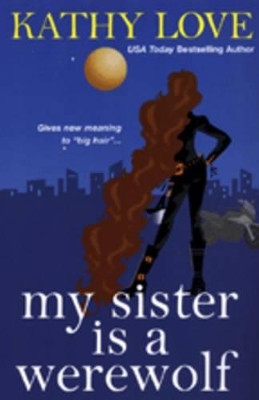 My Sister is a Werewolf by Kathy Love 9780758218551