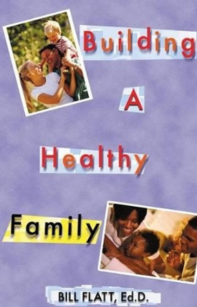 Building a Healthy Family by Bill W Flatt 9780892254217