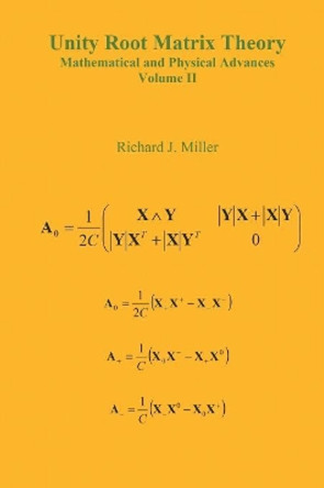 Unity Root Matrix Theory - Mathematical and Physical Advances - Volume II by Richard J. Miller 9780755216758