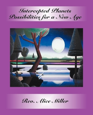 Intercepted Planets: Possibilities for a New Age by Alice Miller 9780866906104