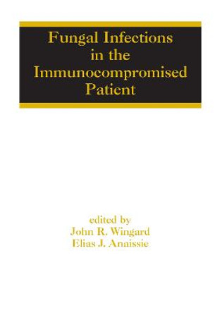 Fungal Infections in the Immunocompromised Patient by John R. Wingard