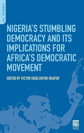 Nigeria's Stumbling Democracy and Its Implications for Africa's Democratic Movement by Victor Oguejiofor Okafor 9780313355868