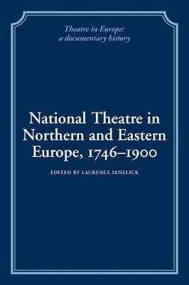 National Theatre in Northern and Eastern Europe, 1746-1900 by Laurence Senelick 9780521100861
