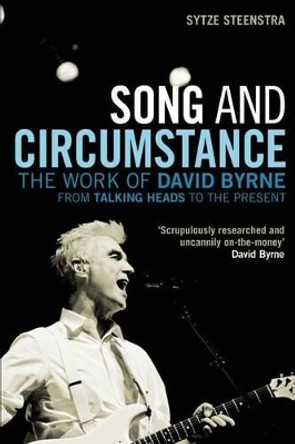Song and Circumstance: The Work of David Byrne from &quot;Talking Heads&quot; to the Present by Sytze Steenstra 9780826441683
