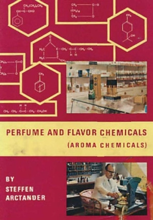 Perfume & Flavor Chemicals (Aroma Chemicals) Vol.III by Steffen Arctander 9780244183943