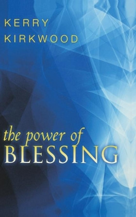 The Power of Blessing by Kerry Kirkwood 9780768412567