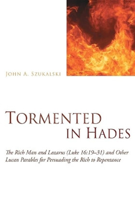 Tormented in Hades by John A Szukalski 9781498264808