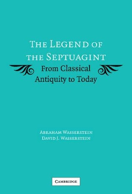 The Legend of the Septuagint: From Classical Antiquity to Today by Abraham Wasserstein 9780521854955