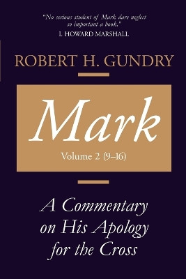 Mark: A Commentary on His Apology for the Cross, Chapters 9 - 16 by Robert, H. Gundry 9780802829115