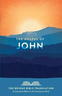 The Gospel of John (the Bridge Bible Translation): Connecting the Biblical to the Contemporary World by Ryan Baltrip 9780998033372