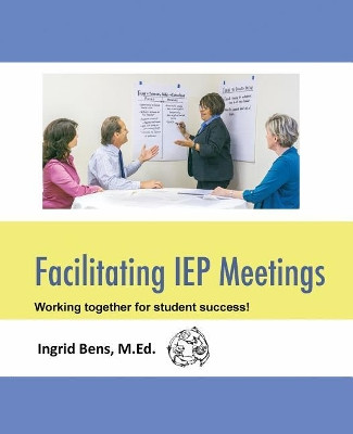 Facilitating IEP Meetings by Ingrid Bens 9780997097016