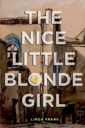 The Nice Little Blonde Girl by Linda Frank 9780984493937