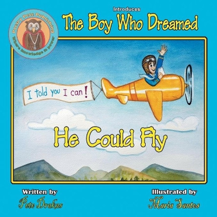 The Boy Who Dreamed He Could Fly by Pete Drakas 9780986275111