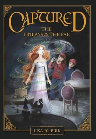 Captured: The Finlays and the Fae by Lisa M Birk 9780692668801