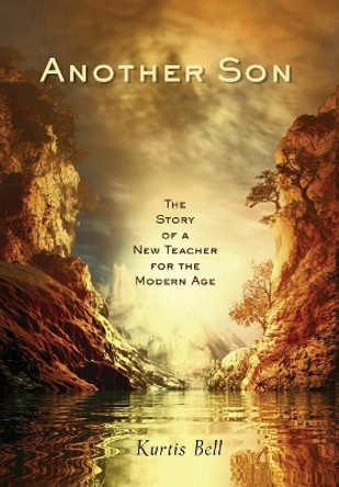 Another Son: The Story of a New Teacher for the Modern Age by Kurtis A Bell 9780999582312