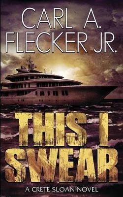 This I Swear by Carl a Flecker Jr 9780963559142