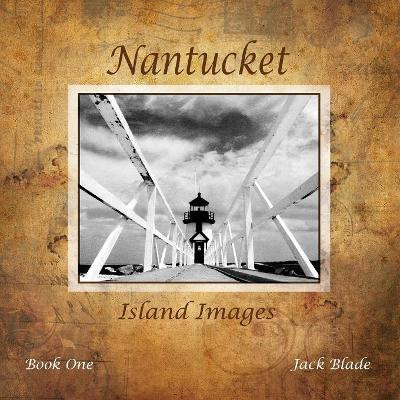 Nantucket Island Images by Jack Blade 9780998471624