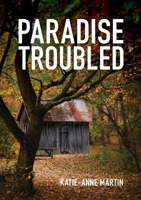 Paradise Troubled by Katie-Anne Martin 9780473512651