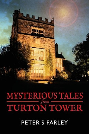 Mysterious Tales from Turton Tower by Peter Stuart Farley 9780993282447