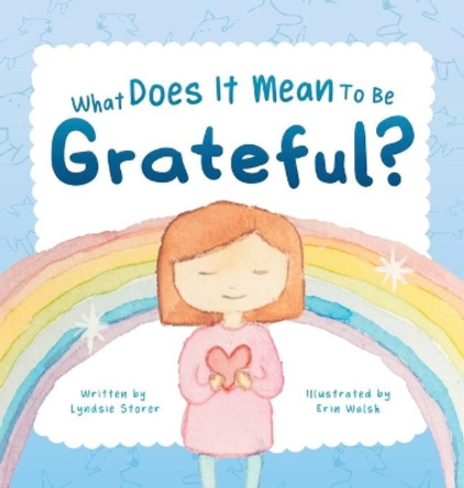 What Does It Mean To Be Grateful? by Lyndsie Storer 9780645109818