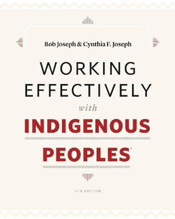 Working Effectively with Indigenous Peoples(r) by Bob Joseph 9780978162856