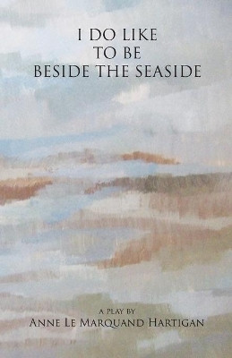 I Do Like to Be Beside the Seaside by Anne Le Marquand Hartigan 9780992869236