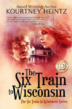 The Six Train to Wisconsin by Kourtney Heintz 9780989132664