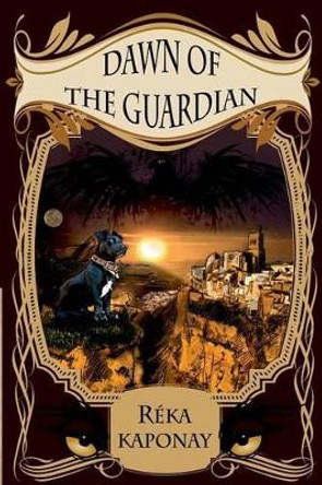 Dawn of the Guardian Reka Kaponay 9780994537010